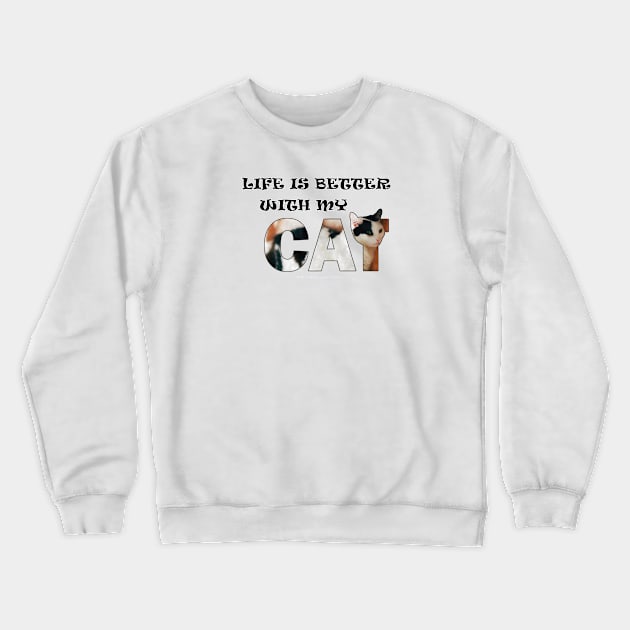 Life is better with my cat - black and white cat oil painting word art Crewneck Sweatshirt by DawnDesignsWordArt
